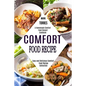 Comfort Food Recipe: Easy and Delicious Comfort Food Recipe Collection (A Homemade Comfort Food Dessert Cookbook) - Paperback