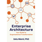 Enterprise Architecture: Your Guide to Organizational Transformation - Paperback