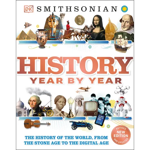 History Year by Year: The History of the World, from the Stone Age to the Digital Age - Hardcover