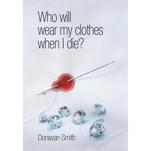 Who Will Wear My Clothes When I Die? - Hardcover