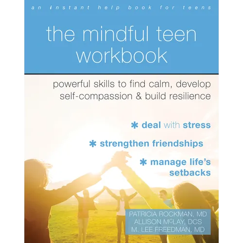 The Mindful Teen Workbook: Powerful Skills to Find Calm, Develop Self-Compassion, and Build Resilience - Paperback