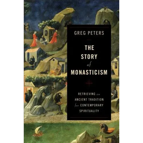 The Story of Monasticism: Retrieving an Ancient Tradition for Contemporary Spirituality - Paperback