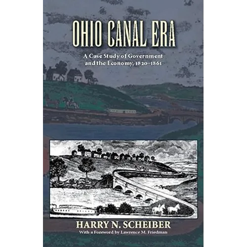 Ohio Canal Era: A Case Study of Government and the Economy, 1820-1861 - Paperback