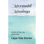 Mermaid Musings: Stories of Sea, Sex, Spirituality - Paperback