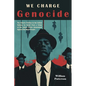 We Charge Genocide: The Historic Petition to the United Nations for Relief From a Crime of the United States Government Against the Negro People - Paperback