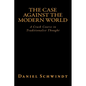 The Case Against the Modern World: A Crash Course in Traditionalist Thought - Paperback