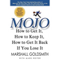 Mojo: How to Get It, How to Keep It, How to Get It Back If You Lose It - Hardcover