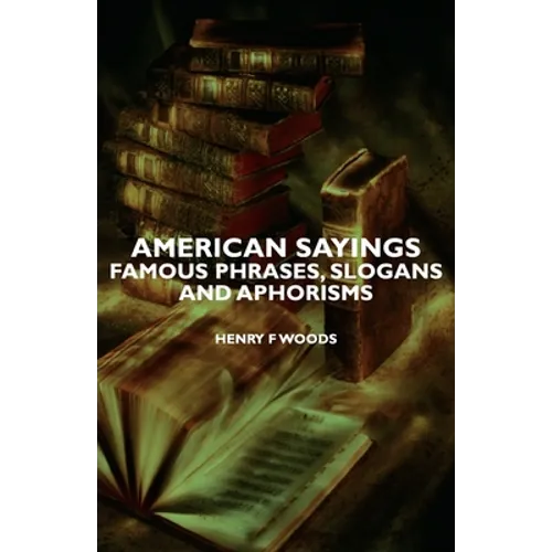 American Sayings - Famous Phrases, Slogans and Aphorisms - Hardcover