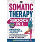 The Somatic Therapy Handbook, Workbook & Toolbox (3 Books in 1): The Only Holistic Healing Guide Beginners Need to Easily Master Nervous System Regula - Paperback