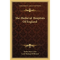 The Medieval Hospitals of England - Paperback