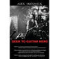 Geek to Guitar Hero - Paperback