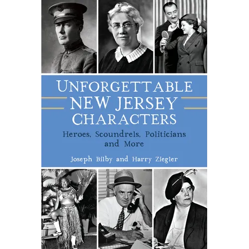 Unforgettable New Jersey Characters: Heroes, Scoundrels, Politicians and More - Paperback