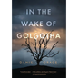 In the Wake of Golgotha - Hardcover