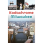 Kodachrome Milwaukee - Hardcover
