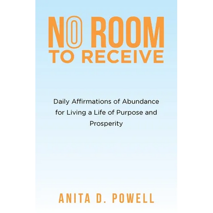 No Room to Receive: Daily Affirmations of Abundance for Living a Life of Purpose and Prosperity - Paperback