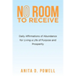 No Room to Receive: Daily Affirmations of Abundance for Living a Life of Purpose and Prosperity - Paperback