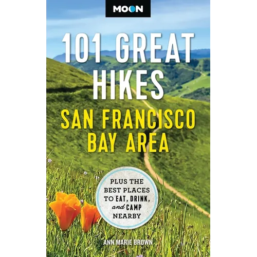 Moon 101 Great Hikes San Francisco Bay Area: Plus the Best Places to Eat, Drink, and Camp Nearby - Paperback