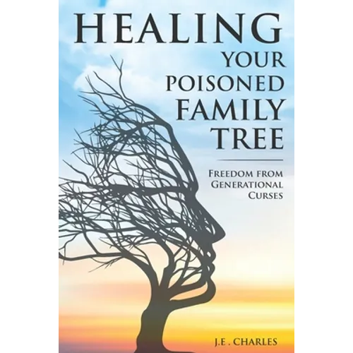 Healing Your Poisioned Family Tree: Freedom from Generational Curses - Paperback