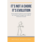 It's Not a Chore. It's Evolution - Paperback