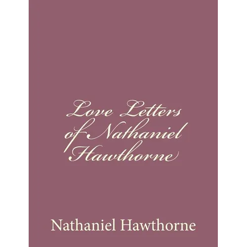Love Letters of Nathaniel Hawthorne - Paperback