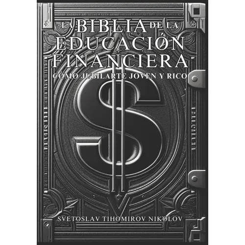 La Biblia de la Educación Financiera: Cómo Jubilarte Joven Y Rico - Paperback