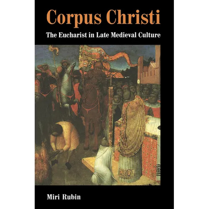 Corpus Christi: The Eucharist in Late Medieval Culture - Paperback