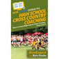 HowExpert Guide to High School Cross Country Coaching: How to Coach High School Cross Country From A to Z - Paperback