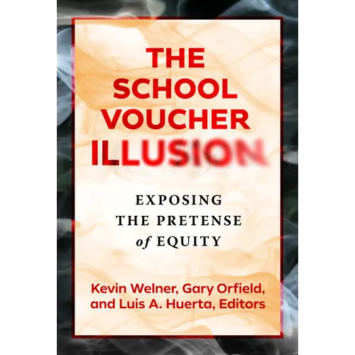 The School Voucher Illusion: Exposing the Pretense of Equity - Paperback