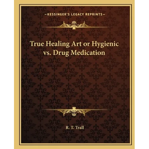 True Healing Art or Hygienic vs. Drug Medication - Paperback