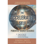 The Accelerated Self: Powerful Source Guidance to Engage Your Higher Self, Fast-track Your Potential, and Walk the Path of Greatness - Paperback