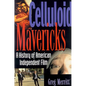 Celluloid Mavericks: A History of American Independent Film Making - Paperback