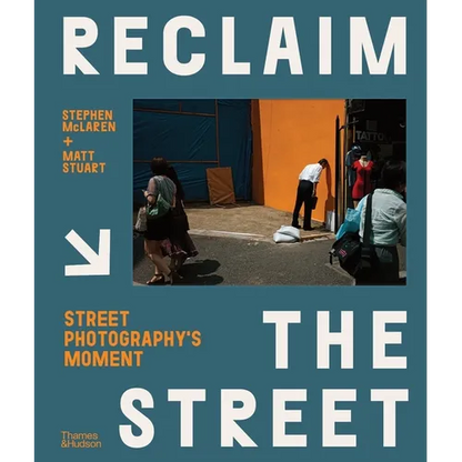 Reclaim the Street: Street Photography's Moment - Hardcover