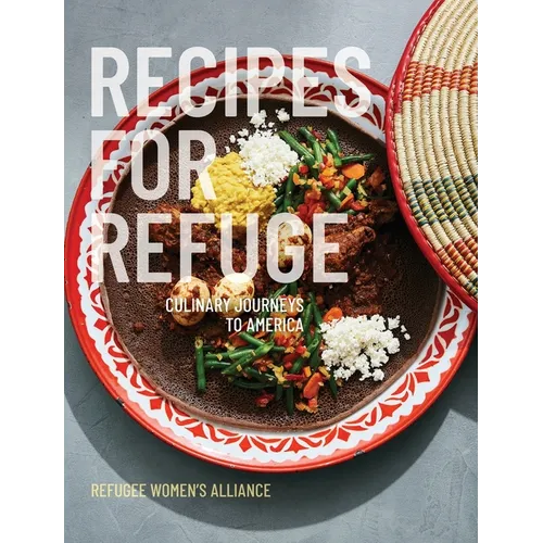 Recipes for Refuge: Culinary Journeys to America - Hardcover