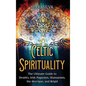 Celtic Spirituality: The Ultimate Guide to Druidry, Irish Paganism, Shamanism, the Morrigan, and Brigid - Hardcover