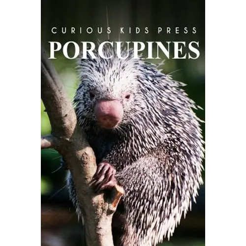 Porcupines - Curious Kids Press: Curious Kids Press - Paperback
