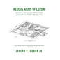 Rescue Raids of Luzon!: Saved 7,700 Allied Prisoners January 30-February 23, 1945 - Hardcover