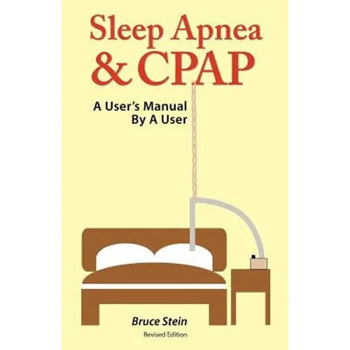 Sleep Apnea and Cpap - A User's Manual by a User - Paperback