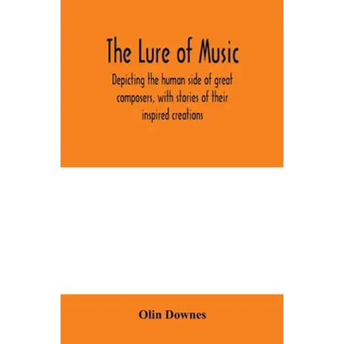 The lure of music, depicting the human side of great composers, with stories of their inspired creations - Paperback