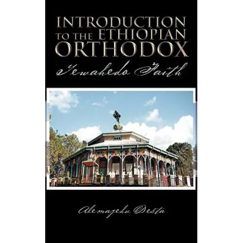 Introduction to the Ethiopian Orthodox: Tewahedo Faith - Paperback