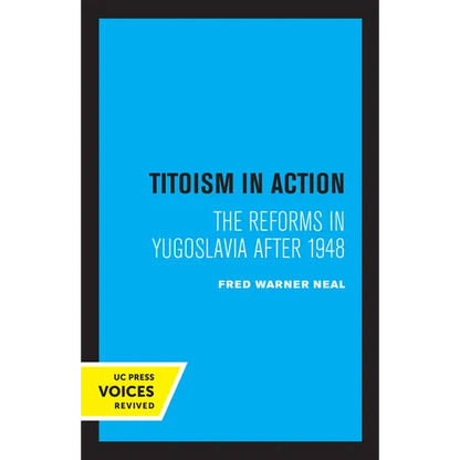 Titoism in Action: The Reforms in Yugoslavia After 1948 - Paperback