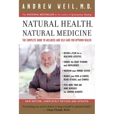Natural Health, Natural Medicine: The Complete Guide to Wellness and Self-Care for Optimum Health - Paperback