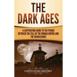 The Dark Ages: A Captivating Guide to the Period Between the Fall of the Roman Empire and the Renaissance - Hardcover