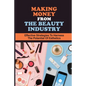 Making Money From The Beauty Industry: Effective Strategies To Harness The Potential Of Esthetics: Become Successful Estheticians - Paperback