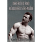 Inherited and Acquired Strength: (Original Version, Restored) - Paperback