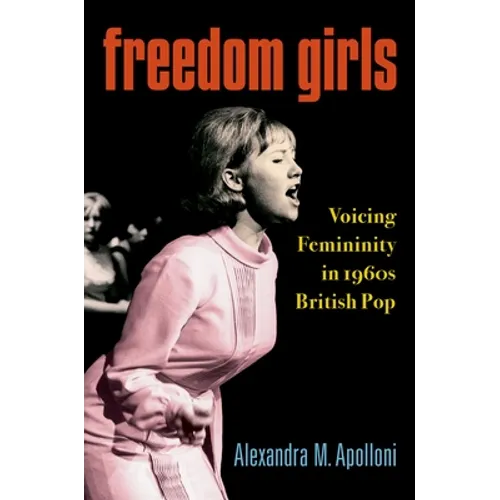 Freedom Girls: Voicing Femininity in 1960s British Pop - Paperback