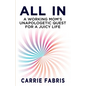 All In: A Working Mom's Unapologetic Quest for a Juicy Life - Paperback