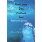 God Loves Sea Animals too!: Poetry for inspiration - Paperback