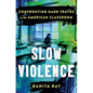 Slow Violence: Confronting Dark Truths in the American Classroom - Hardcover