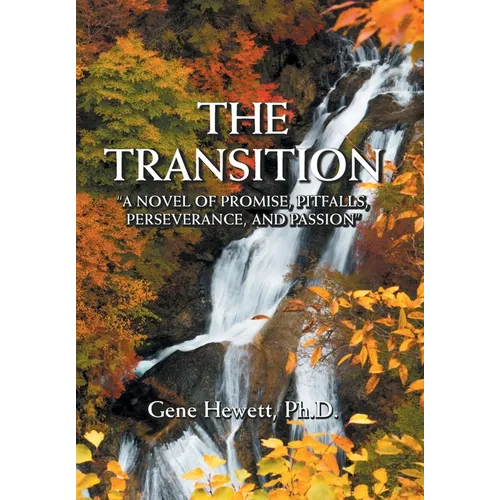 The Transition "A Novel of Promise, Pitfalls, Perseverance, and Passion" - Hardcover