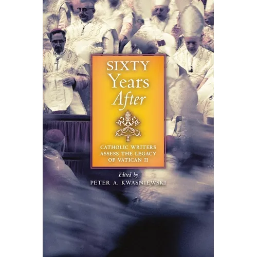 Sixty Years After: Catholic Writers Assess the Legacy of Vatican II - Paperback